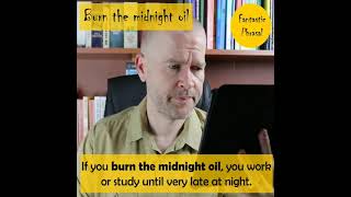 to burn the midnight oil [idiom/meaning]