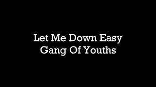 Gang of Youths - Let Me Down Easy (Audio - Unofficial Music Video)