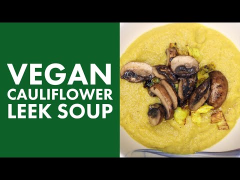 Cauliflower Leek Soup (Vegan Friendly)