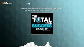 Episode 14: Mastering Stairs After Knee Replacement: Safe strategies and strength training...