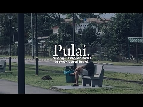 Pulai - Pehed (Pulang - Insomniacks) cover versi iban