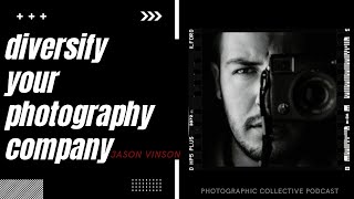 HOW TO DIVERSIFY - Your Photography Company. Featuring Special Guest Jason Vinson video