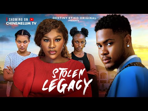 STOLEN LEGACY - DESTINY ETIKO, CLINTON JOSHUA, ONENE NELLY, FAVOUR ANTHONY, 2026 Nigerian Movie.