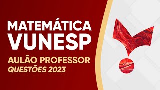 AULÃO VUNESP 2023 - MATEMÁTICA (PROFESSOR)