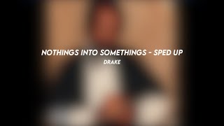 nothings into somethings: drake (sped up)