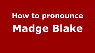 How to pronounce Madge Blake