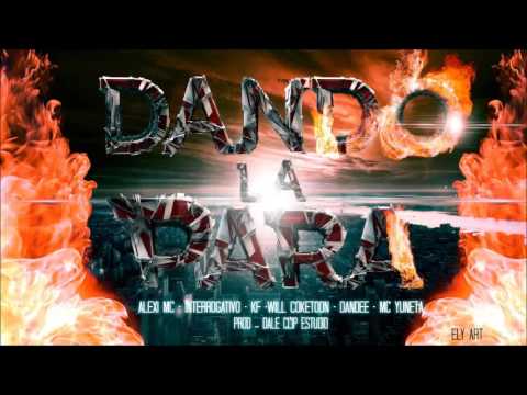 DANDO LA PARA REMIX ALEXI MC INTERROGATIVO KAY F WILL COKETON DANDY EL CAPITAN MC YUNETA