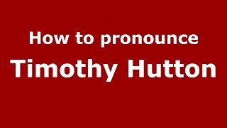 How to pronounce Timothy Hutton