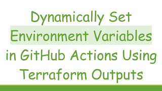 Download the video "Dynamically Set Environment Variables in GitHub Actions Using Terraform Outputs"