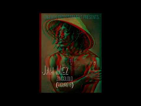 JAH MEZ ZINGOLOLOFIGURE 8 Produced by JAH MEZ