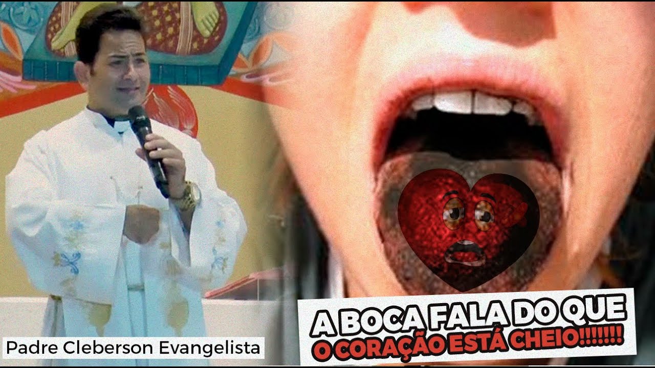 A BOCA FALA DO QUE O CORAÇÃO ESTÁ CHEIO! - Padre Cleberson Evangelista
