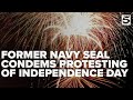 Former Navy SEAL Condemns Movement To Protest Fourth Of July