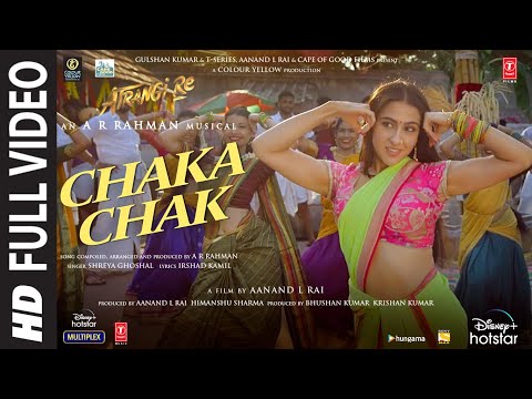 Atrangi Re: Chaka Chak Full Video |@ARRahman| Akshay K, Sara A K, Dhanush, Shreya G, Bhushan K