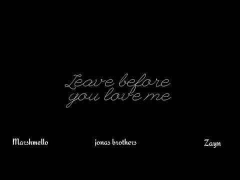 Marshmello & Jonas Brothers & zayn - leave before you love me