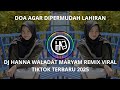 DOA AGAR DIPERMUDAH LAHIRAN DJ HANNA WALADAT MARYAM REMIX VIRAL TIKTOK TERBARU 2025