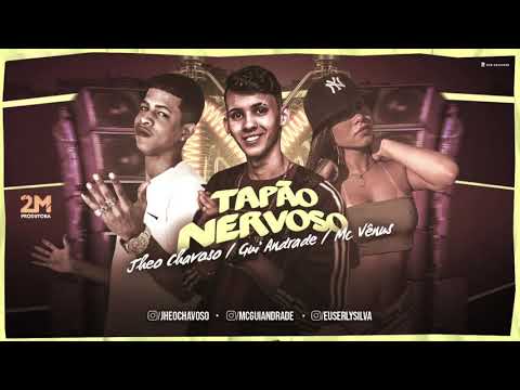 JHEO CHAVOSO, MC VÊNUS E MC GUI ANDRADE - TAPÃO NERVOSO - MÚSICA NOVA
