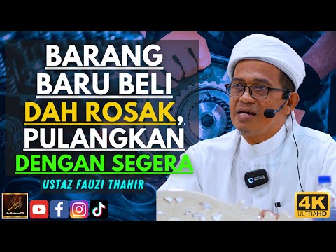 Ustaz Fauzi Thahir - BARANG BARU BELI DAH ROSAK, PULANGKAN DENGAN SEGERA