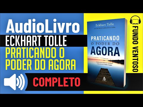 Áudio-Livro COMPLETO: Eckhart Tolle. Praticando o poder do agora - SOM DE FUNDO - PORTUGUÊS
