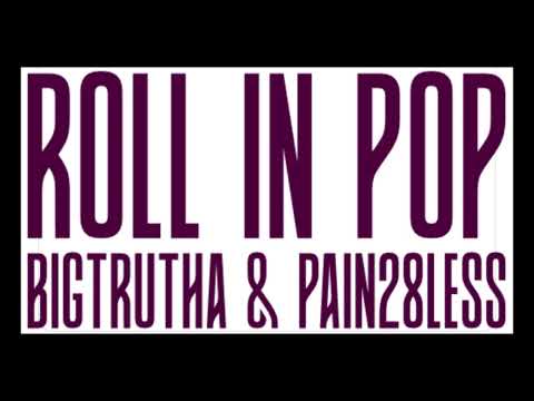 ROLL IN POP   bigtrutha & pain28less