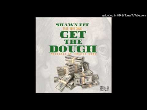 Shawn Eff -Get The Dough (Feat. King Dmac)