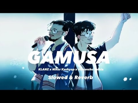 Gamusa | KLANZ x Nihar Kashyap, Himanshu Saikia | (Slowed & Reverb) |