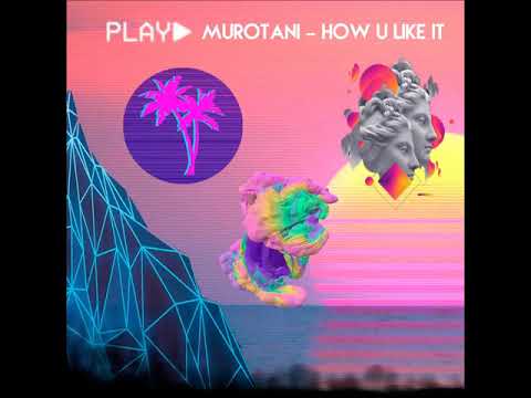 Murotani - How U Like It