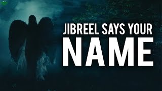 WANT JIBREEL (AS) TO SAY YOUR NAME RIGHT NOW?