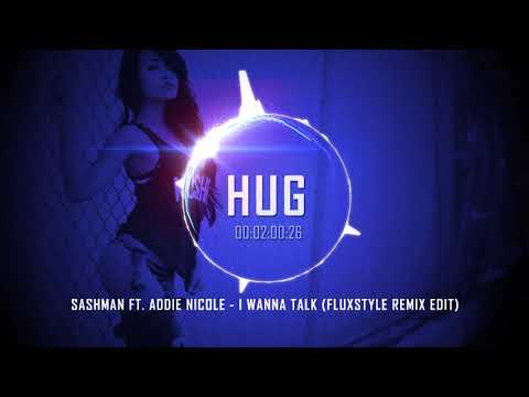 SashMan ft. Addie Nicole - I Wanna Talk (Fluxstyle Remix Edit)