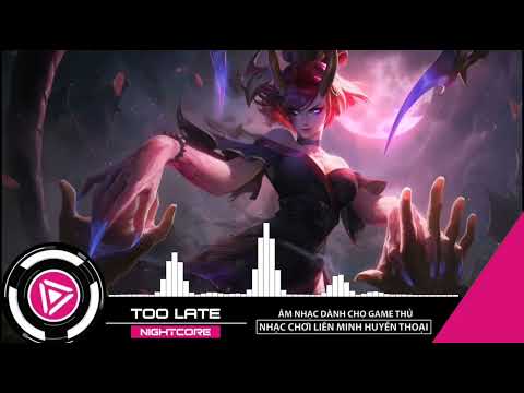 ◀★NIGHTCORE - TOO LATE | Nhạc Điện Tử