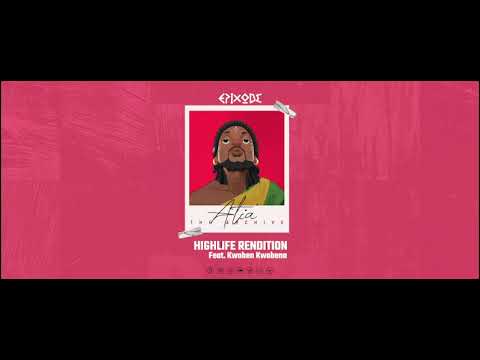 Epixode -  #Atia Highlife Rendition (feat. Kwabena Kwabena) KwabenaKwabenaOfficial Audio