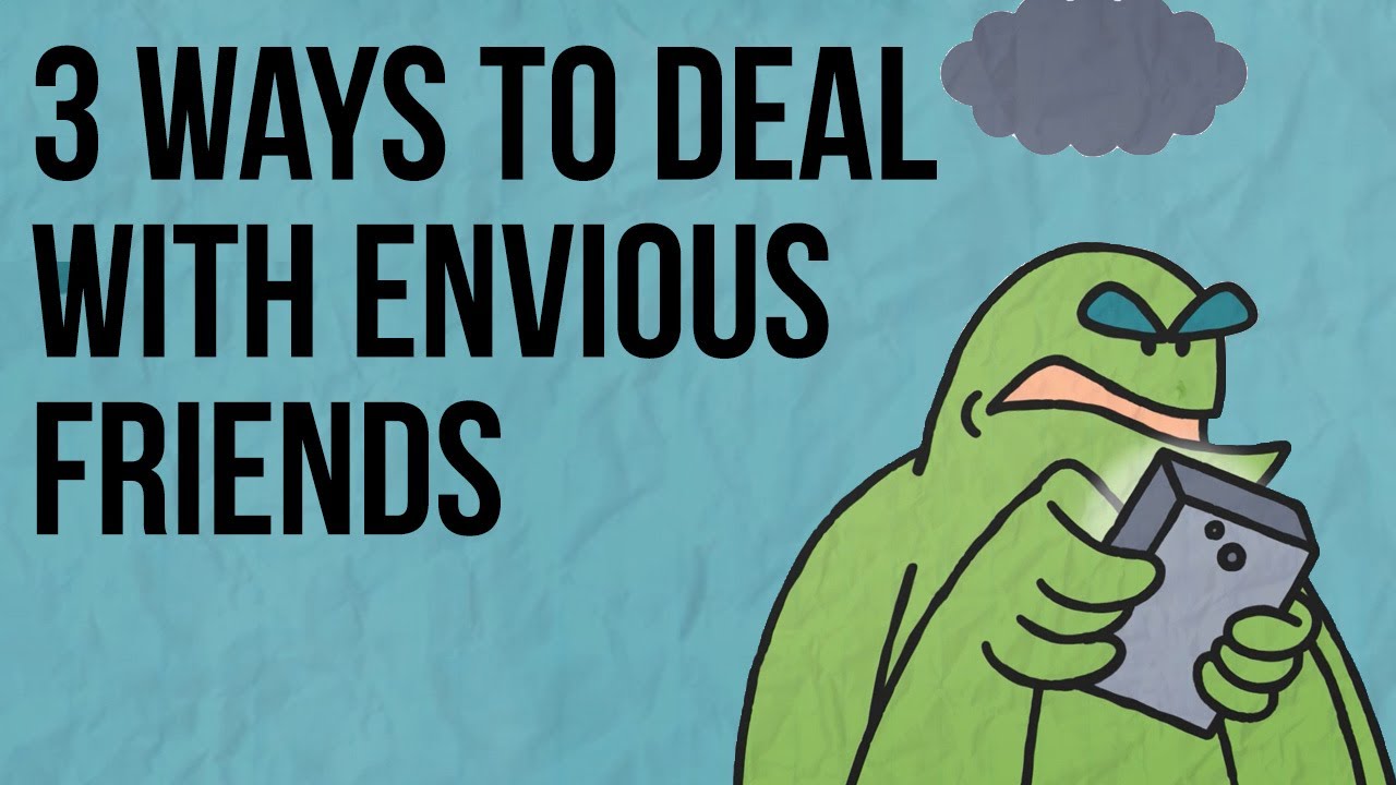 3 Ways to Deal with Envious Friends...
