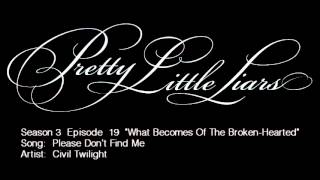 PLL 3x19 Please Don't Find Me -  Civil Twilight