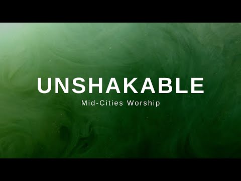 UNSHAKABLE Lyrics Video | Mid-Cities Worship