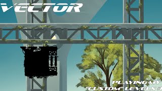 Vector - Playing Some Custom Levels Of Mine (READ THE DESCRIPTION!)