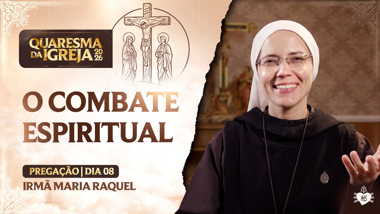 O combate Espiritual - Quaresma da Igreja - 8 dia | Irmã Maria Raquel