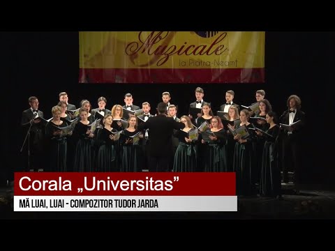 Corala „Universitas” - Mă luai, luai - compozitor Tudor Jarda