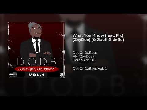 Flx ZayDoe ft SouthSideSu - What You Know ( Prod by. @DeeOnDaBeat )