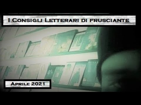 I Consigli Letterari di Frusciante: Aprile 2021