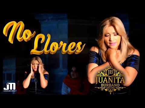 NO LLORES - Juanita Burbano