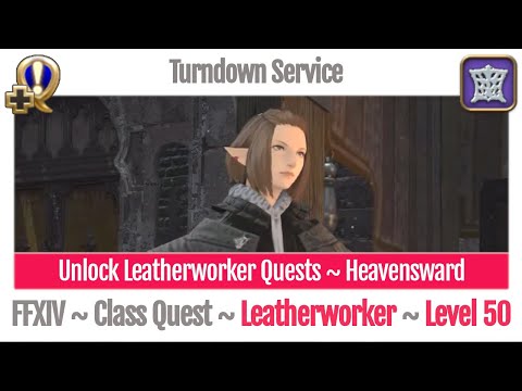 FFXIV Unlock Quest Leatherworker Level 50 ~ Heavensward ~ Turndown Service