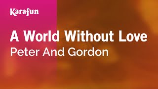 Karaoke A World Without Love - Peter And Gordon *