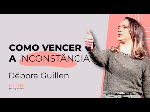 Como vencer a Inconstância | Débora Guillen