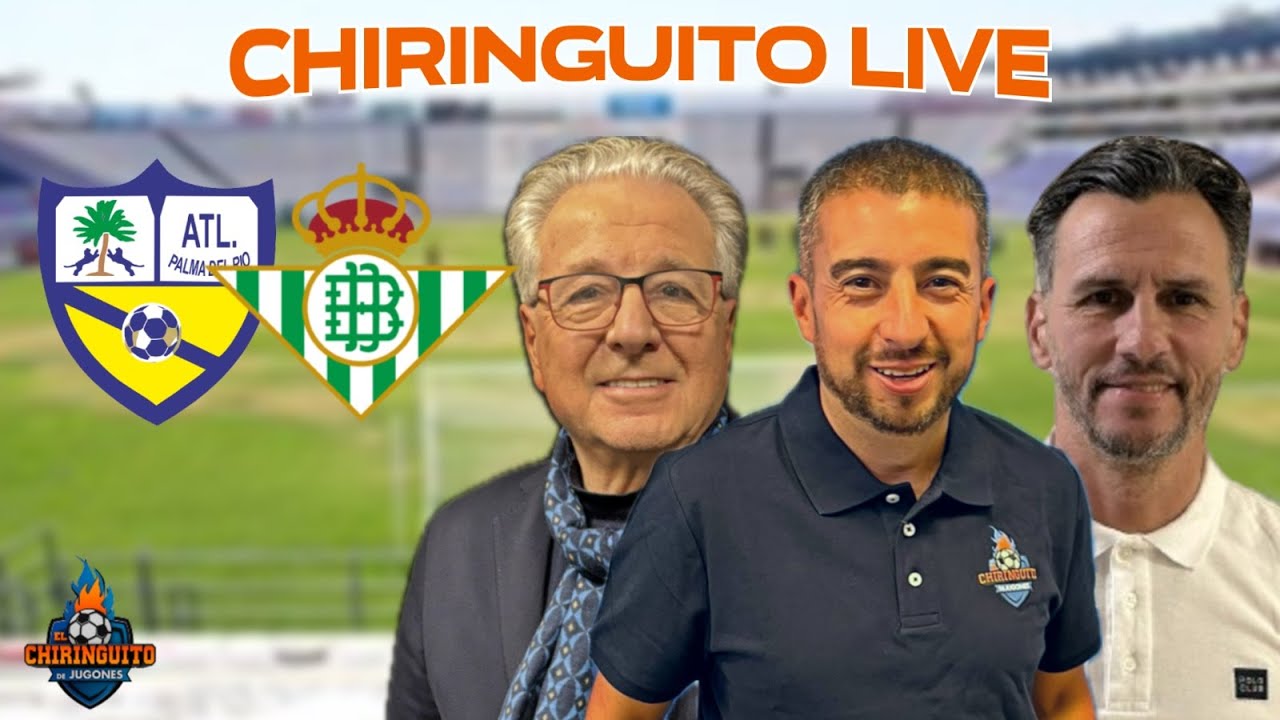 ⚽️ ¡PALMA DEL RÍO-REAL BETIS! | Chiringuito Live