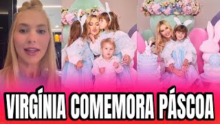 VIRGÍNIA MOSTRA COMEMORAÇÃO DE PÁSCOA COM SEUS FILHOS 