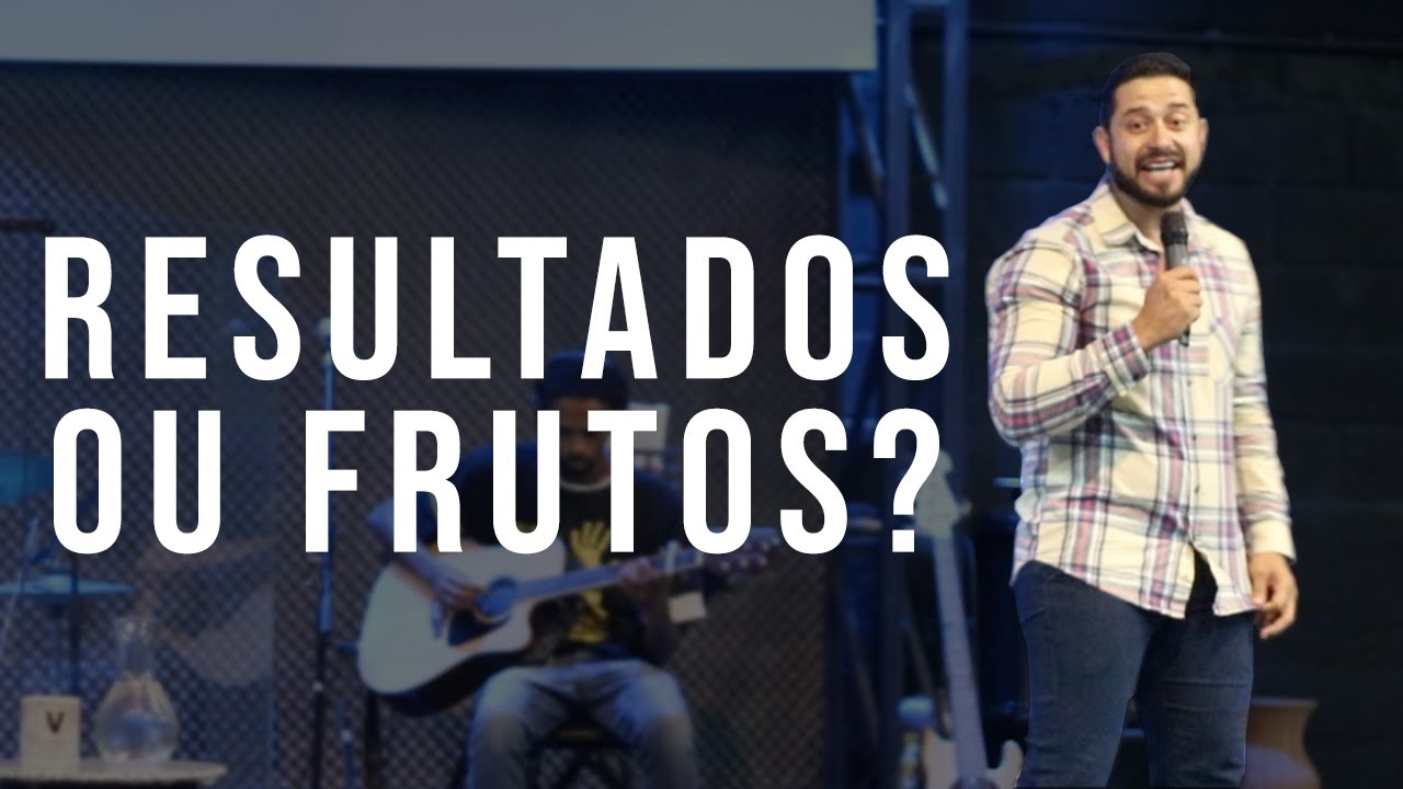 Resultados ou Frutos? - Palavra João 15:1-2