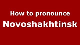 How to pronounce Novoshakhtinsk