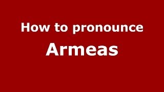 How to pronounce Armeas