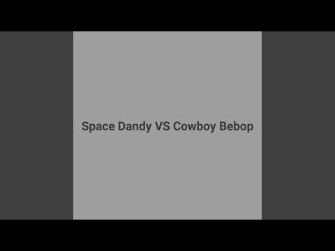 Space Dandy VS Cowboy Bebop