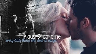 klaus &amp; caroline ; every little thing she does is magic