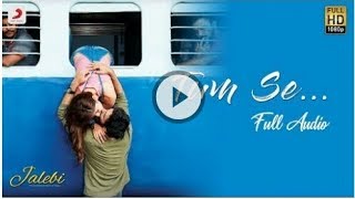 Tum Se – Jalebi | Varun Mitra | Rhea Chakraborty | Jubin Nautiyal | Samuel &amp; Akanksha